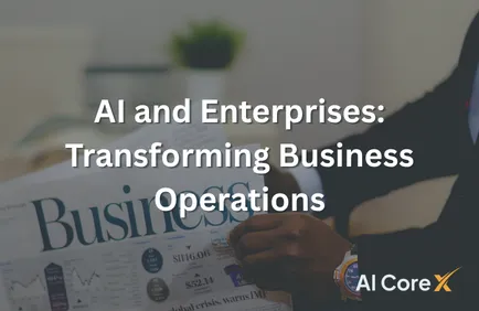 AI and Enterprises: Transforming Business Operations