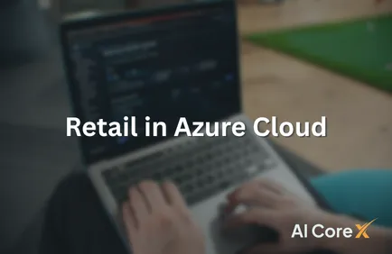 Retail in Azure Cloud: Powering Personalized, Resilient, and Sustainable Shopping Experiences