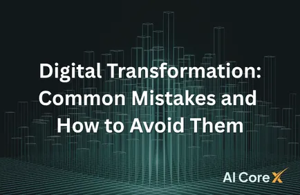 Digital Transformation: Common Mistakes and How to Avoid Them