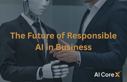The Future of Responsible AI in Business